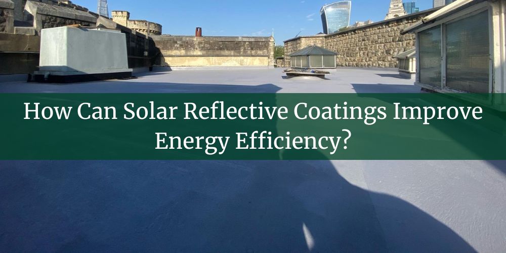 blog/how-can-solar-reflective-coatings-improve-energy-efficiency.jpg
