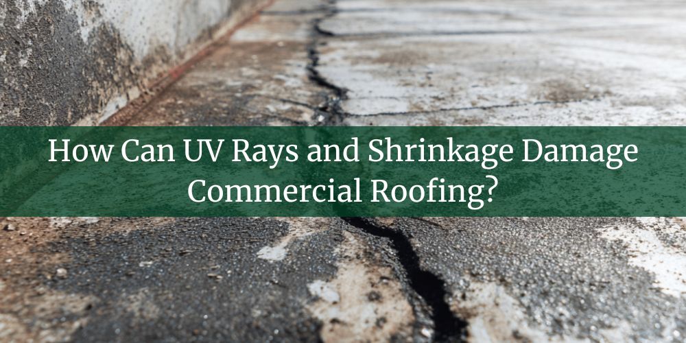 blog/how-can-uv-rays-and-shrinkage-damage-commercial-roofing.jpg