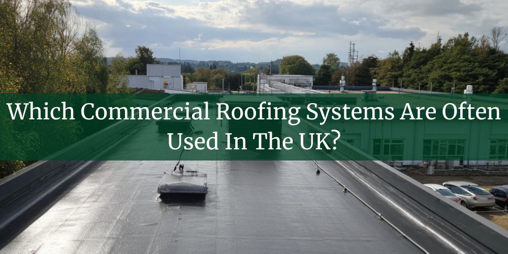 blog/which-commercial-roofing-systems-are-often-used-in-the-uk.jpg