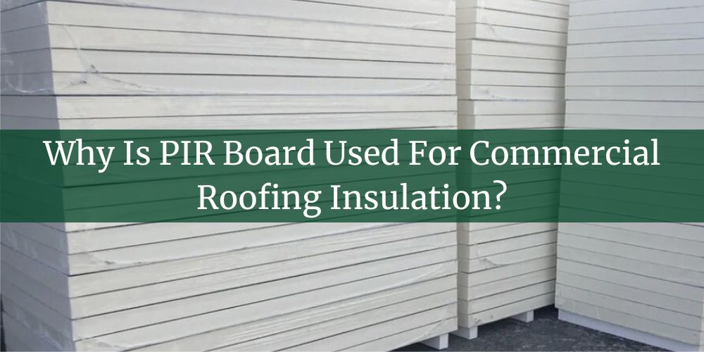 blog/why-is-pir-board-used-for-commercial-roofing-insulation.jpg
