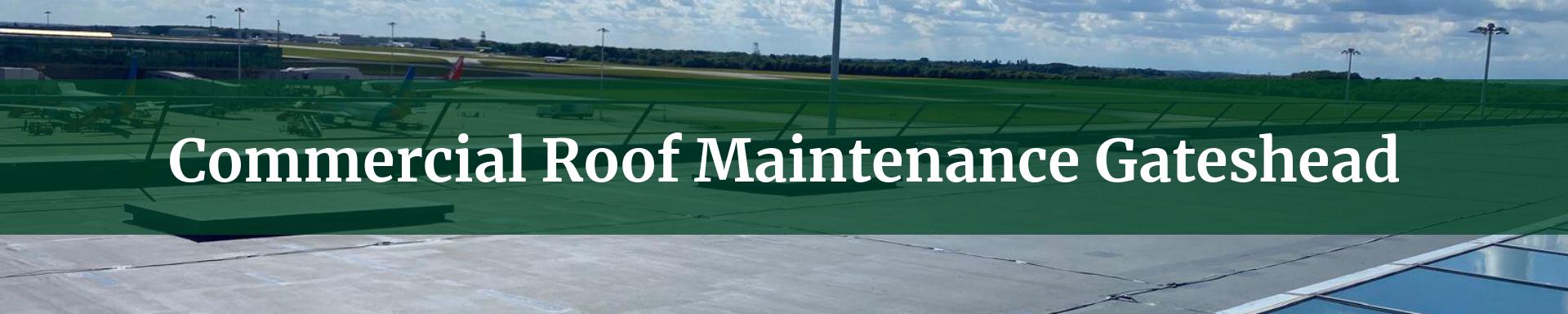 commercial roof maintenance Gateshead