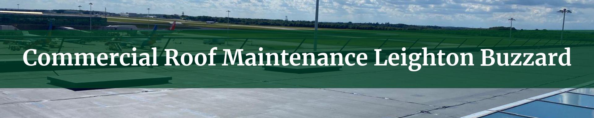 commercial roof maintenance Leighton Buzzard