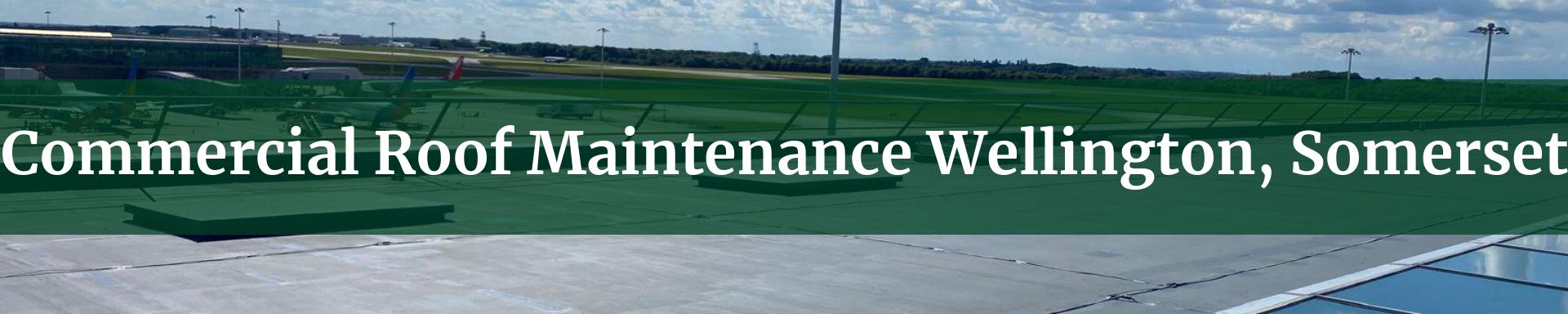 commercial roof maintenance Wellington, Somerset
