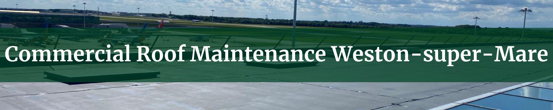 commercial roof maintenance Weston-super-Mare