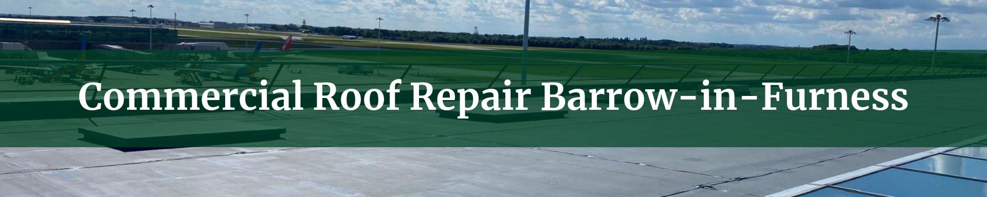 commercial roof repairs Barrow-in-Furness