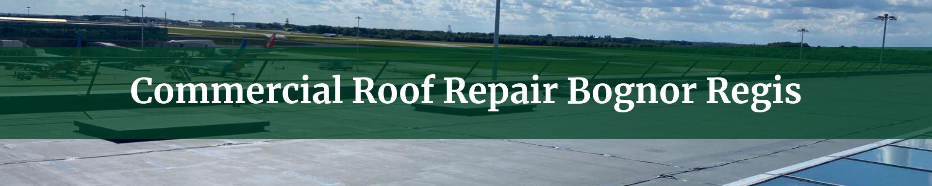 commercial roof repairs Bognor Regis