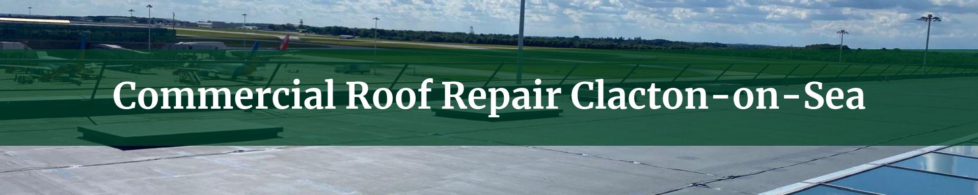 commercial roof repairs Clacton-on-Sea