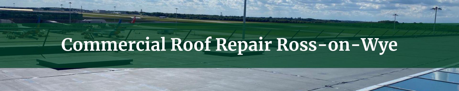 commercial roof repairs Ross-on-Wye