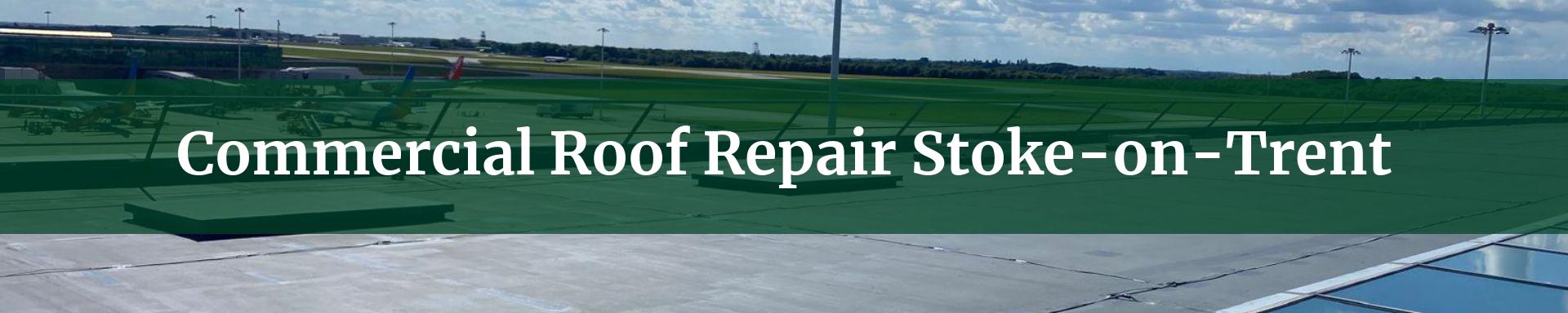 commercial roof repairs Stoke-on-Trent