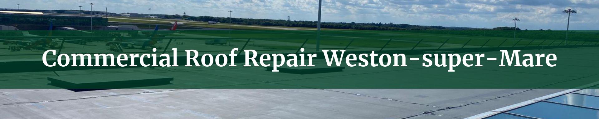 commercial roof repairs Weston-super-Mare