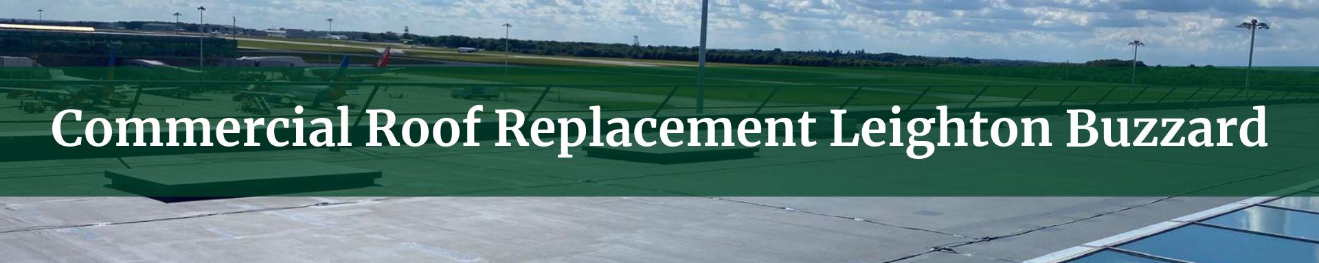 commercial roof replacement Leighton Buzzard