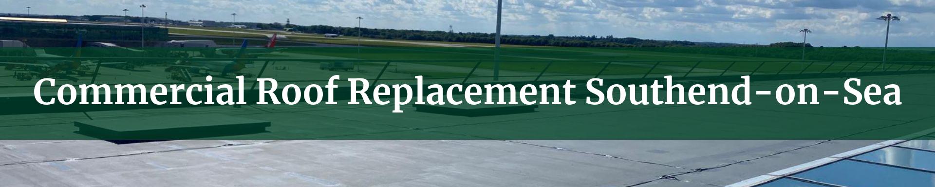 commercial roof replacement Southend-on-Sea