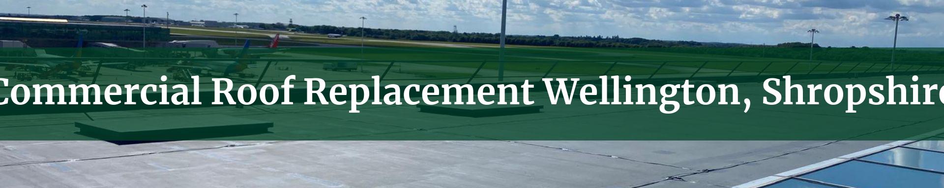 commercial roof replacement Wellington, Shropshire