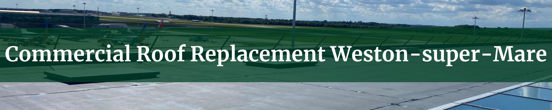commercial roof replacement Weston-super-Mare